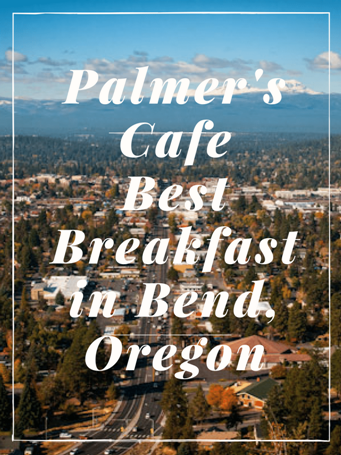 Palmer's Cafe has been in business for over 50 years and still the best breakfast in Bend!